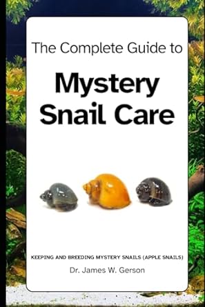 the complete guide to mystery snail care keeping and breeding mystery snails 1st edition dr james w gerson