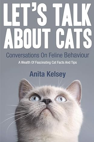 lets talk about cats conversations on feline behaviour 1st edition anita kelsey 1527264742, 978-1527264748