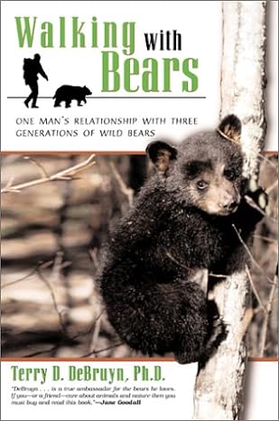 walking with bears one mans relationship with three generations of wild bears 1st edition terry debruyn