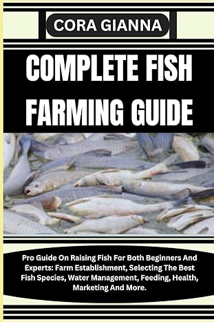 complete fish farming guide pro guide on raising fish for both beginners and experts farm establishment