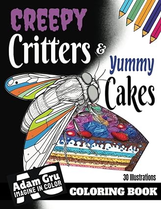 creepy critters and yummy cakes a feast of insect inspired creativity 1st edition adam gru b0c11h3bg1,