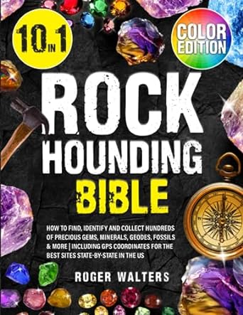 rockhounding bible 10 in 1 how to find identify and collect hundreds of precious gems minerals geodes fossils