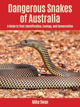 dangerous snakes of australia a guide to their identification ecology and conservation 1st edition mike swan