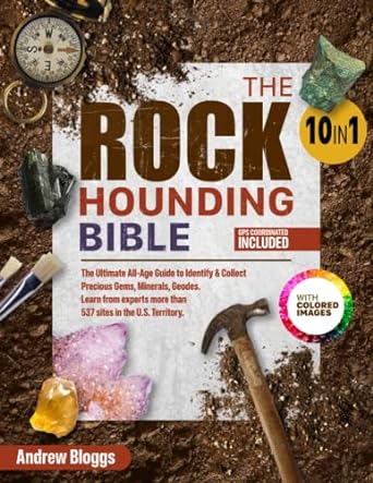 the rockhounding bible the ultimate all age guide to identify and collect precious gems minerals geodes learn