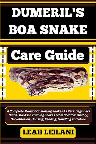 dumerils boa snake care guide a complete manual on raising snakes as pets beginners guide book on training