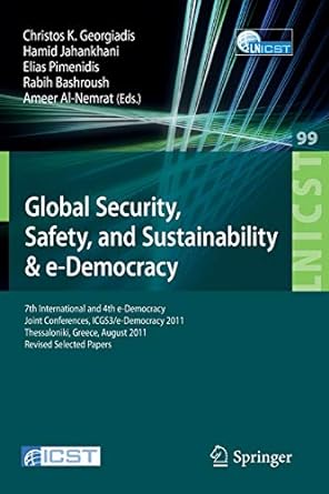 global security safety and sustainability 7th international and 4th e democracy joint conferences icgs3/e