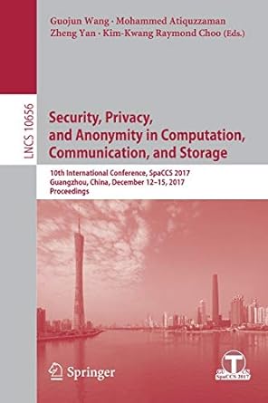 security privacy and anonymity in computation communication and storage 10th international conference spaccs
