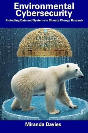 environmental cybersecurity protecting data and systems in climate change research 1st edition miranda davies