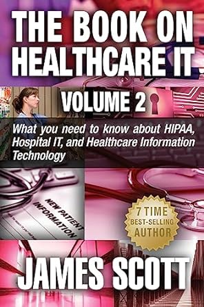 The Book On Healthcare It Volume 2 What You Need To Know About Hipaa Hospital It And Healthcare Information Technology