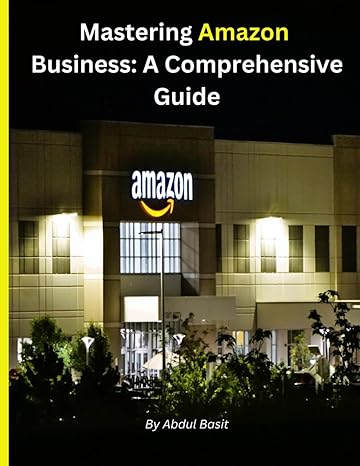 mastering amazon business a comprehensive guide 1st edition abdul basit 979-8864095775