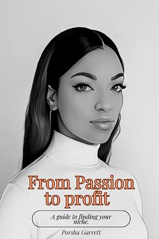 from passion to profit a guide to finding your niche 1st edition porsha garrett 979-8852508997