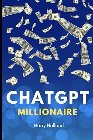 chatgpt millionaire 1st edition harry holland 979-8397468770