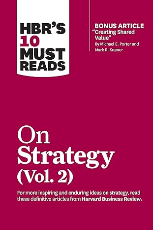 hbr s 10 must reads on strategy vol 2 1st edition harvard business review ,michael e. porter ,a.g. lafley