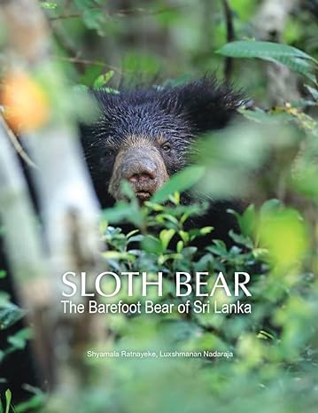 sloth bear the barefoot bear of sri lanka 1st edition shyamala ratnayeke ,luxshmanan nadaraja 9675492252,