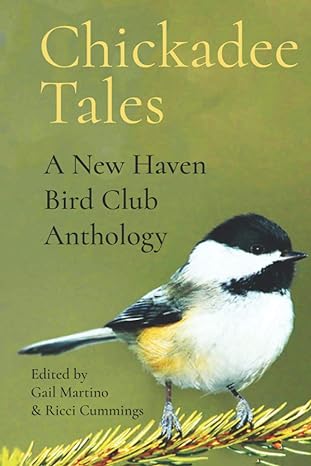 chickadee tales a new haven bird club anthology 1st edition gail martino ,ricci cummings 1735712299,