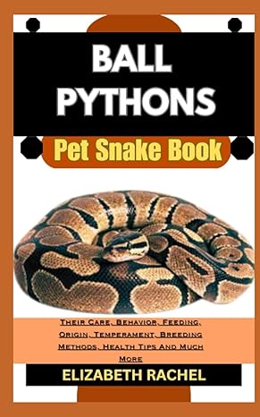 ball pythons pet snake book their care behavior feeding origin temperament breeding methods health tips and