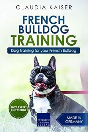 french bulldog training dog training for your french bulldog puppy 1st edition claudia kaiser 1797652915,