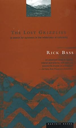 the lost grizzlies a search for survivors in the wilderness of colorado 1st edition rick bass 0395857007,