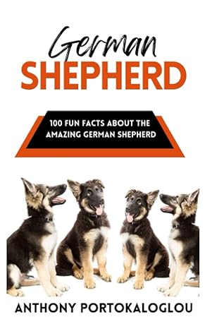 german shepherd 100 fun facts about the amazing german shepherd 1st edition anthony portokaloglou b09dj9wygx,