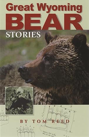 great wyoming bear stories 1st edition tom reed 1931832307, 978-1931832304