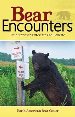 bear encounters true stories to entertain and educate 1st edition north american bear center 1591933846,