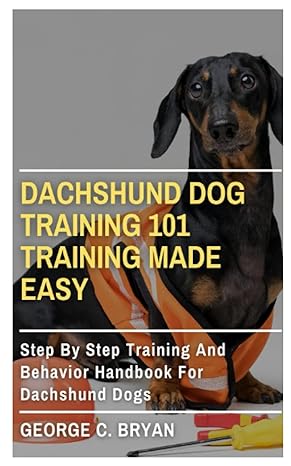 dachshund dog training 101 training made easy step by step training and behavior handbook for dachshund dogs