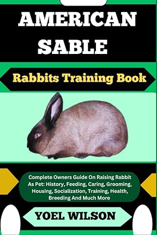 american sable rabbits training book complete owners guide on raising rabbit as pet history feeding caring