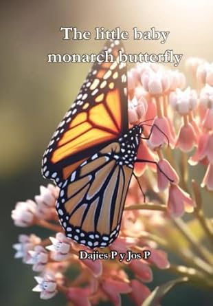 the little baby monarch butterfly 1st edition dajies p ,jos p b0c2s9d6wq, 979-8393278991