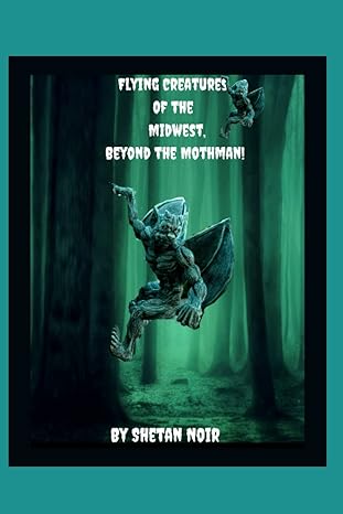 flying creatures of the midwest beyond the mothman a squatch gq magazine publication 1st edition shetan noir
