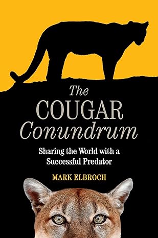 the cougar conundrum sharing the world with a successful predator 1st edition mark elbroch 161091998x,