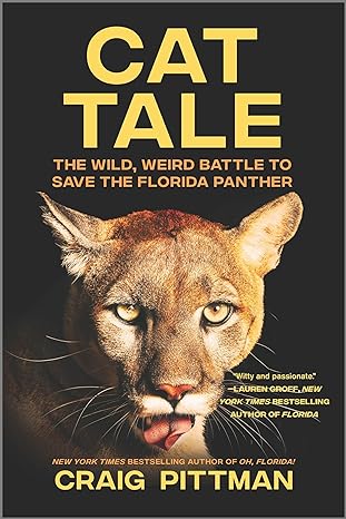 cat tale the wild weird battle to save the florida panther 1st time trade edition craig pittman 1335482210,