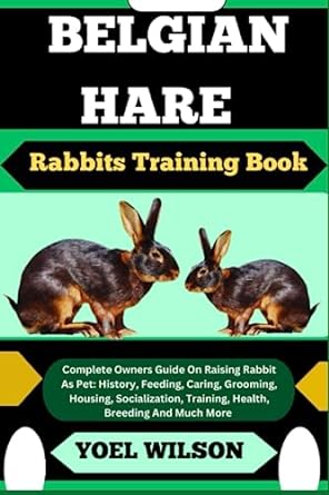 belgian hare rabbits training book complete owners guide on raising rabbit as pet history feeding caring