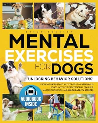 mental exercises for dogs unlocking behavior solutions from misunderstood active dogs to harmonious bonds