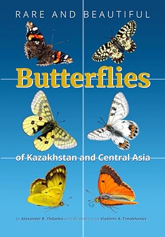 butterflies of kazakhstan and central asia rare and beautiful 1st edition vladimir a timokhanov ,alexander b