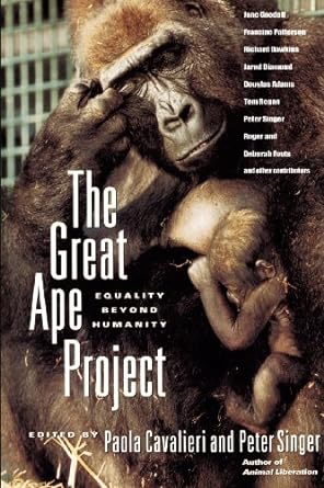 the great ape project equality beyond humanity 1st edition paola cavalieri ,peter singer b00bfqn6p4