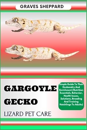 gargoyle gecko lizard pet care simple guide to their husbandry and enrichment 1st edition graves sheppard