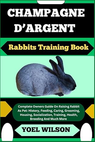 champagne dargent rabbits training book complete owners guide on raising rabbit as pet history feeding caring