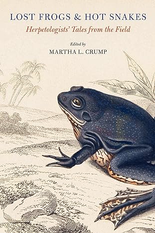 lost frogs and hot snakes herpetologists tales from the field 1st edition martha l crump 1501774484,
