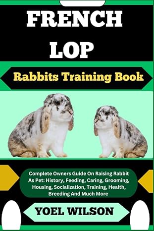 french lop rabbits training book complete owners guide on raising rabbit as pet history feeding caring