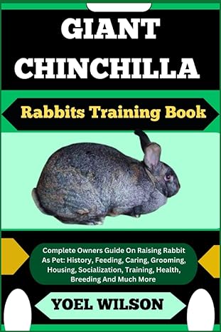 giant chinchilla rabbits training book complete owners guide on raising rabbit as pet history feeding caring