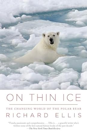 on thin ice the changing world of the polar bear 1st edition richard ellis 0307454649, 978-0307454645