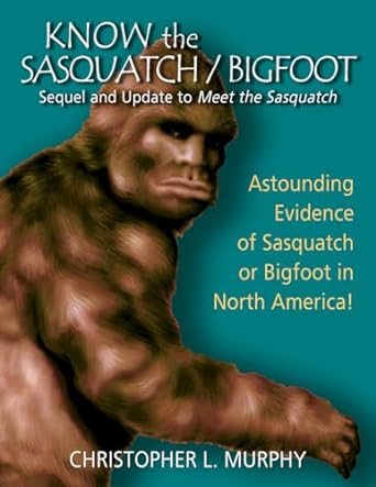 know the sasquatch/bigfoot sequel and update to meet the sasquatch uk edition christopher l murphy ,roger