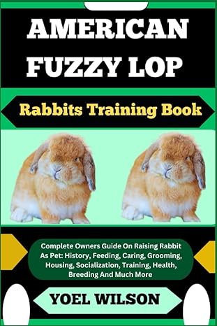 american fuzzy lop rabbits training book complete owners guide on raising rabbit as pet history feeding
