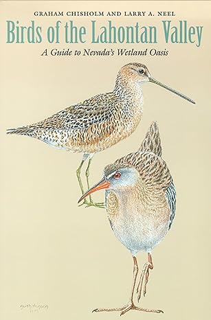 birds of the lahontan valley a guide to nevadas wetland oasis 1st edition graham chisholm ,larry a neel