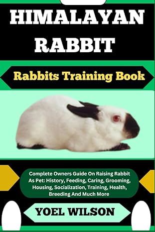 himalayan rabbit rabbits training book complete owners guide on raising rabbit as pet history feeding caring