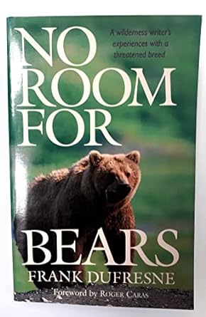 no room for bears a wilderness writers experiences with a threatened breed 1st edition frank dufresne ,rachel