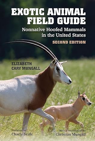 exotic animal field guide nonnative hoofed mammals in the united states 2nd edition dr elizabeth cary mungall