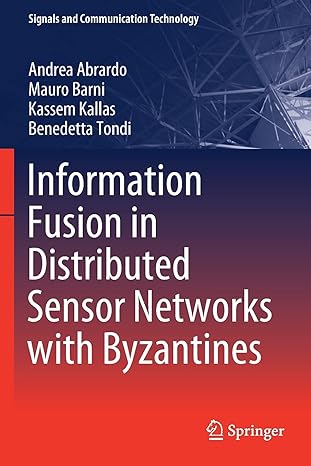 information fusion in distributed sensor networks with byzantines 1st edition andrea abrardo ,mauro barni