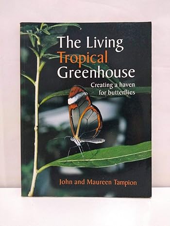 the living tropical greenhouse creating a haven for butterflies 1st edition john tampion ,maureen tampion