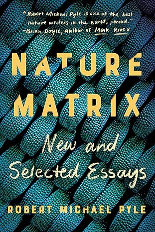 nature matrix new and selected essays 1st edition robert michael pyle 1640092765, 978-1640092761